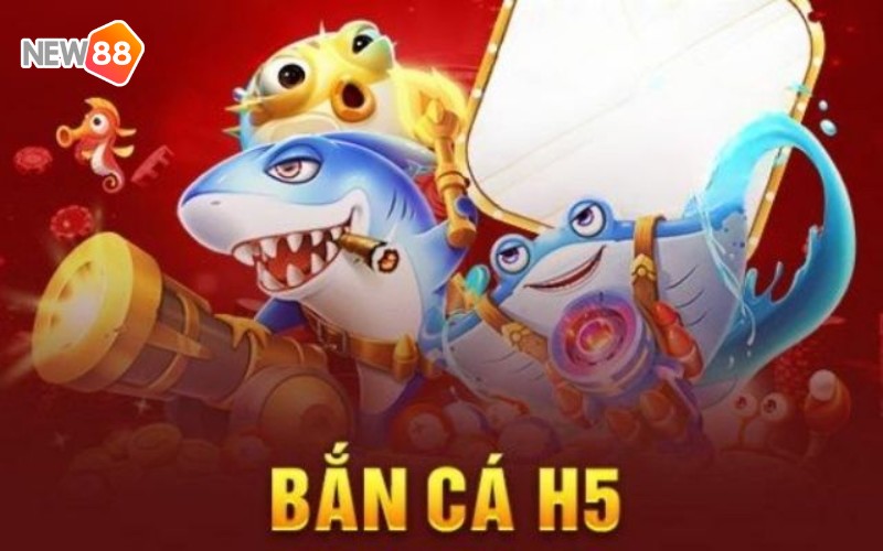 Sơ lược về bắn cá H5